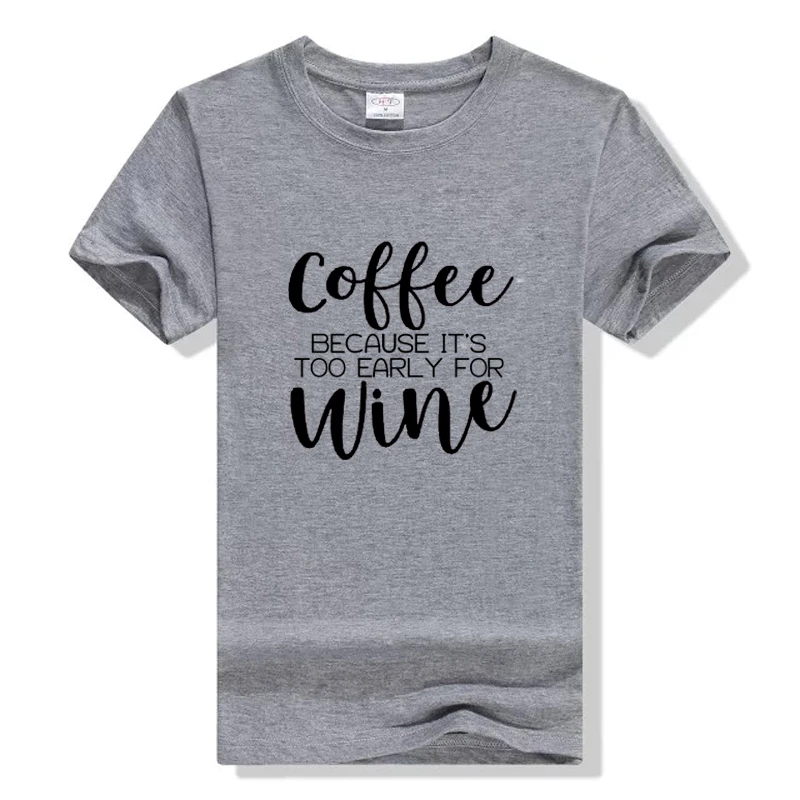 

Coffee Because It's Too Early For Wine T-Shirt Hot Sale Funny Women Fashion Shirt Grunge Aesthetic Camiseta Tumblr Tees Tops