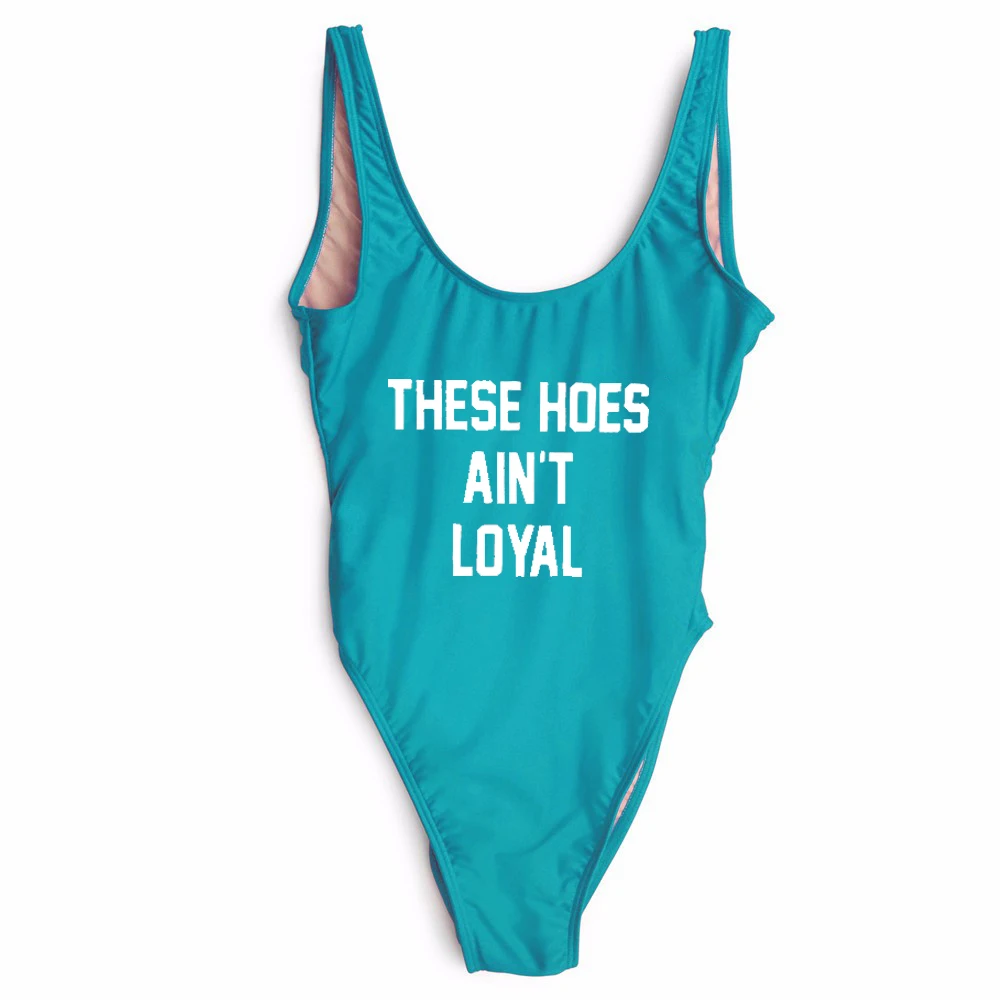 

THESE HOES AIN'T LOYAL swimwear high cut bathing suits one pieces bodysuit Jumpsuits Rompers beachwear bathing suit for girls