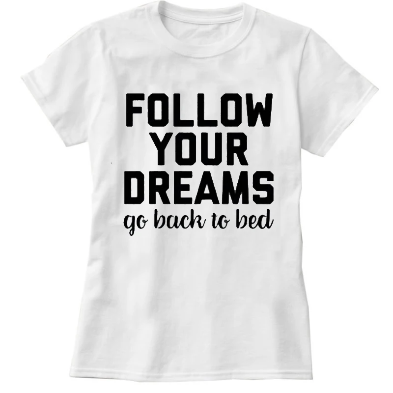 Follow Your Dreams вернуться к кровати с буквенным принтом женские футболки Tumblr хлопок