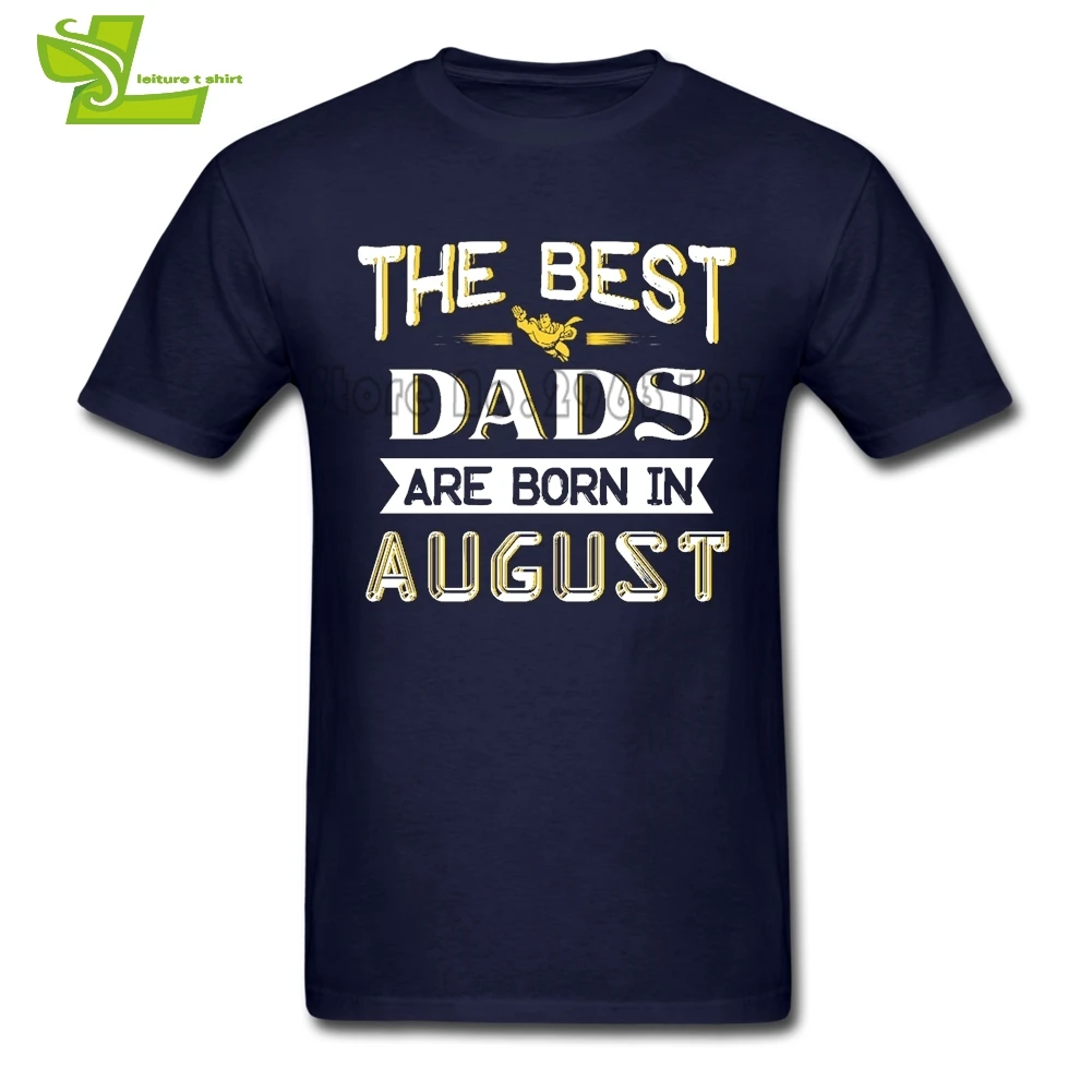 The Best Dads Are Born In August T Shirt Men Summer O Neck Novelty Tees Male New Arrival Big Tshirt Cool Guys Tee Shirts | Мужская