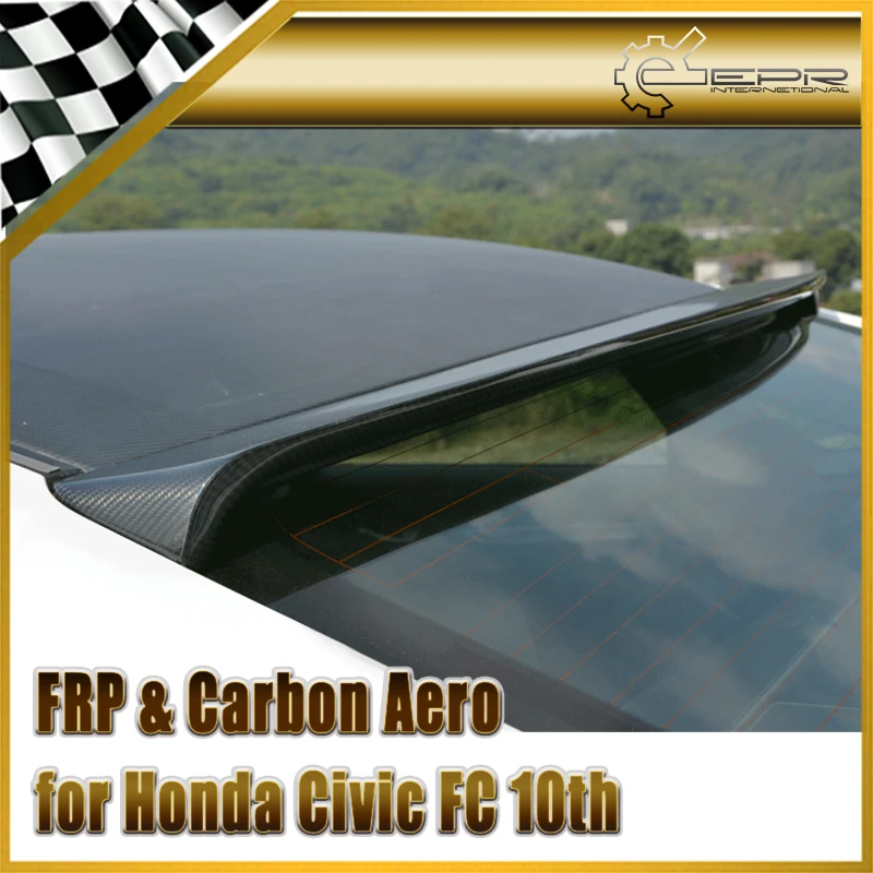 

Car-styling For Honda 10th Generation Civic FC Carbon Fiber Rear Window Roof Spoiler Fibre Wing