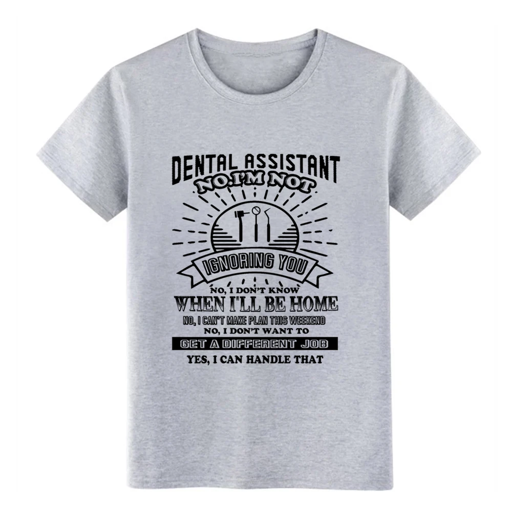 Men's Dental Assistant Not Ignoring t shirt create Short Sleeve Euro Size S-3xl Costume Anti-Wrinkle Breathable Outfit | Мужская