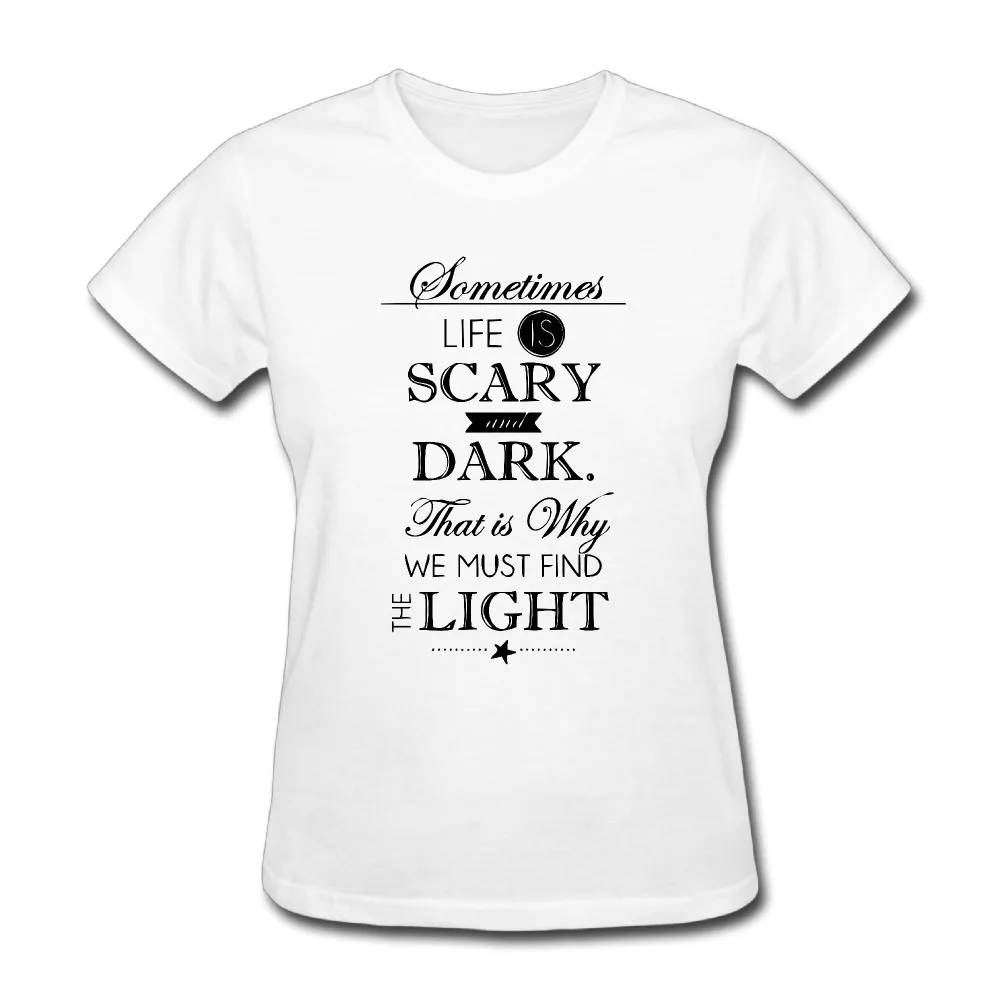 Woman Life is scare and dark find light Cool Dry short sleeve T-shirt novelty White | Женская одежда