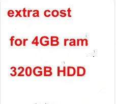 

Extra fee for 4GB ram and 320GB HDD