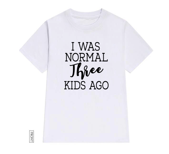 Футболка с надписью I Was Normal 3 Kids Ago mom Women хлопковая Повседневная забавная футболка