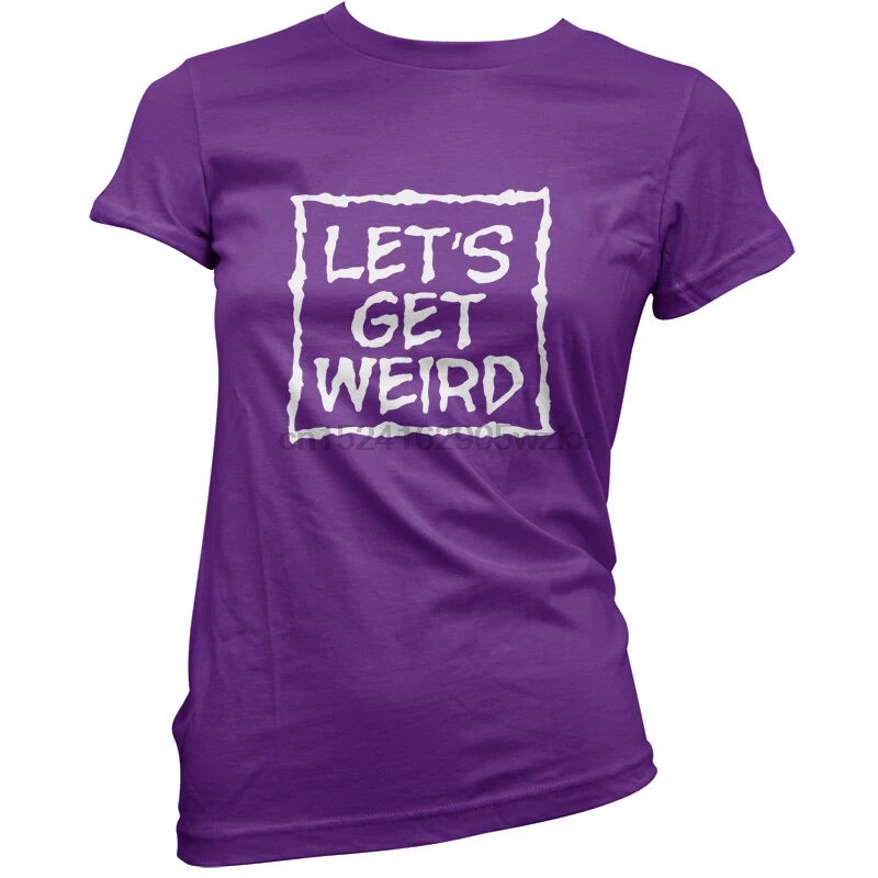 Let Get Weird женская футболка 11 цветов Funny tv FREE UK P & P|Мужские футболки| |