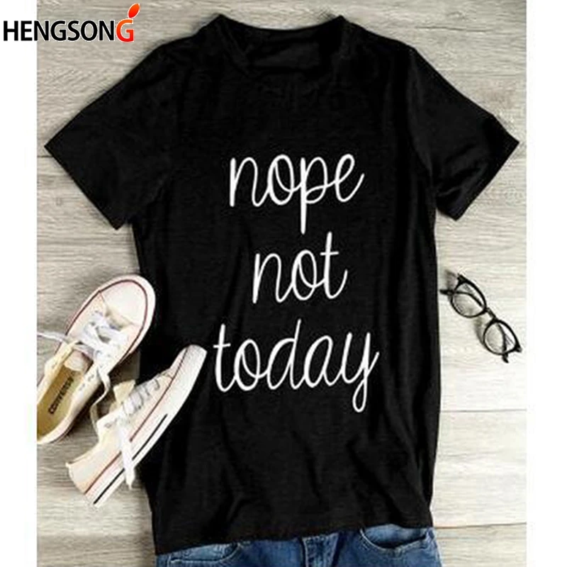 NOPE NOT TODAY футболка Женские повседневные топы Женская женская Harajuku с буквенным
