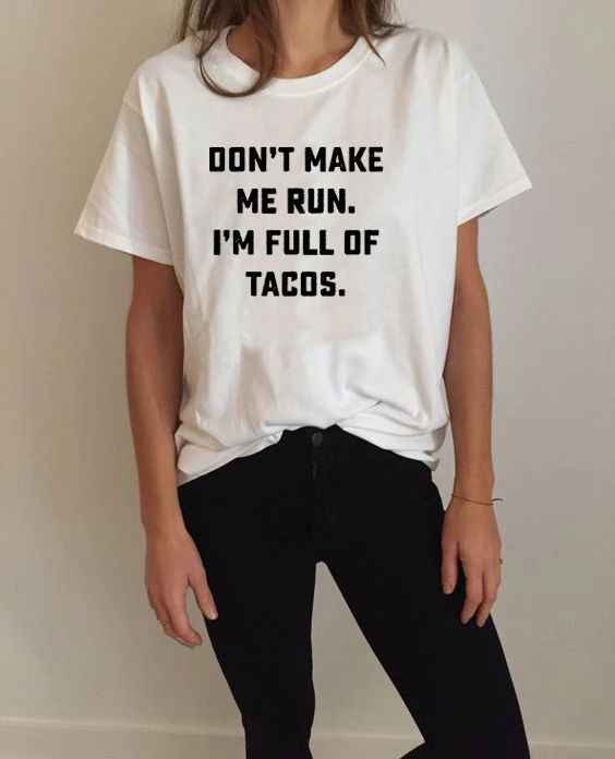 Футболка с текилой и надписью Don MAKE ME RUN I'M FULL OF TACOS унисекс летняя хлопковая