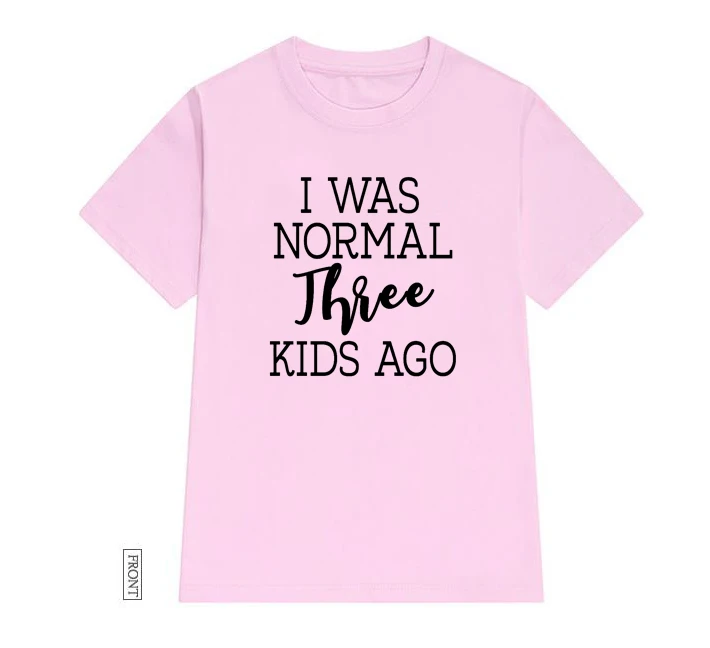 Футболка с надписью I Was Normal 3 Kids Ago mom Women хлопковая Повседневная забавная футболка
