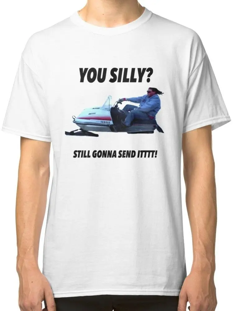 

You Silly Still Gonna Send it T-Shirt Funny Meme Tees Clothing Mans Unique Cotton Short Sleeves O-Neck T Shirt