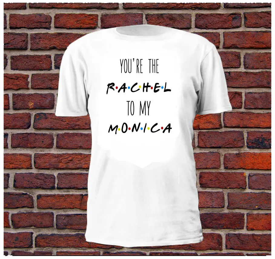 

Printed T-Shirt Men You're The Rachel To My Monica T-Shirt T-Shirt Freunde TV-Show Serie Pivot O-Neck T Shirt