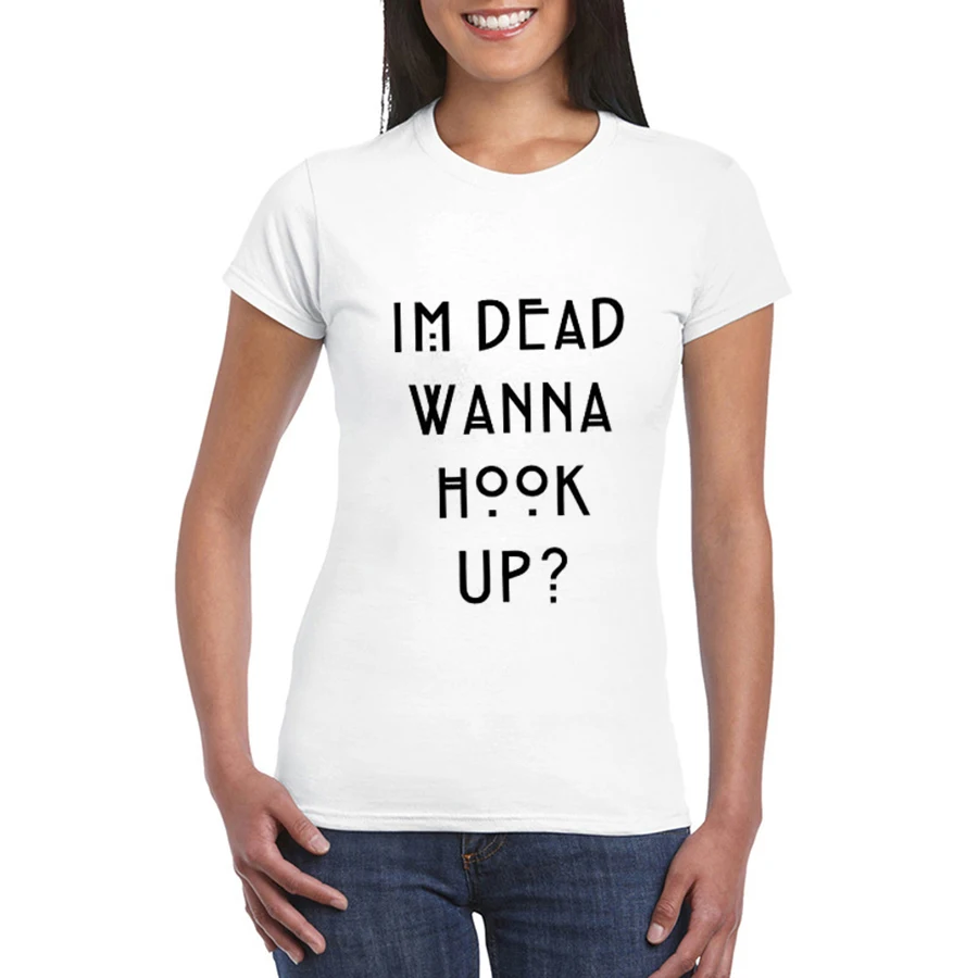 

I'm Dead Wanna Hook Up Women's Printed T-shirts Summer Short Sleeve Cotton Femme Harajuku T-Shirt Fashion Tumblr Clothing