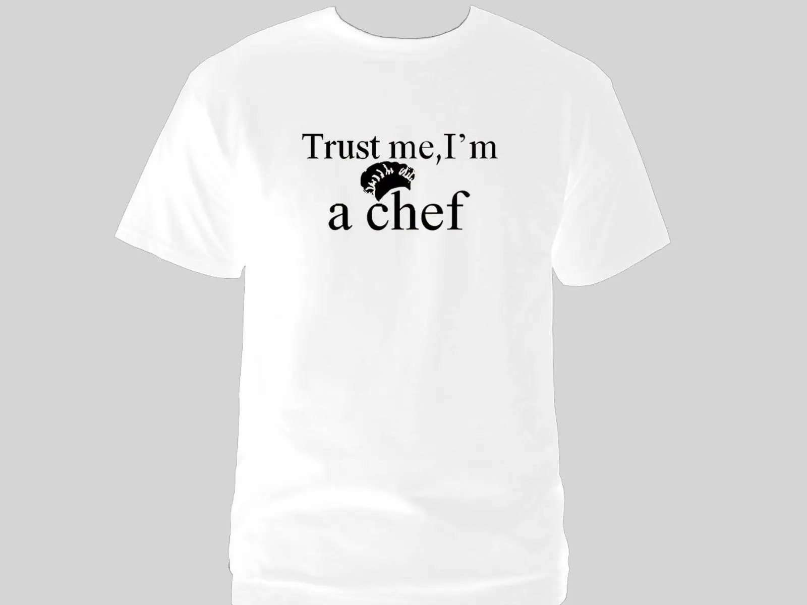 

Trust me I'm a Chef graphic white 100% cotton t-shirt Great Funny cooking gifts