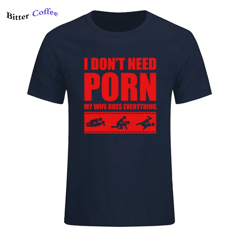 6 Летние Новые футболки arrival Men'S I Don't Need pornose My Wife Dose All, для взрослых, с юмором, грубые, сексуальные, с круглым вырезом, с коротким рукавом, с принтом - Цвет: 6