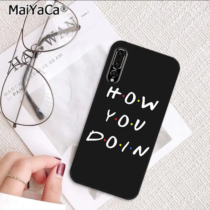 MaiYaCa друзья ТВ шоу как вы doin чехол для телефона Huawei P20Lite P30Pro P Smart Y5 Y6 Honor8A 8C 10i Nova3