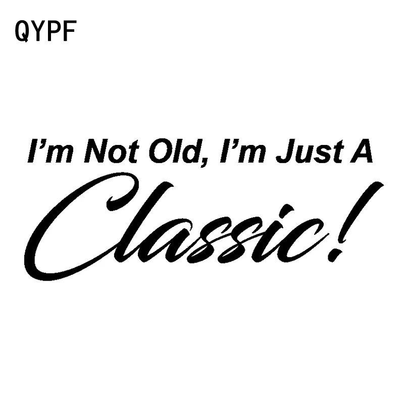 

QYPF 17,8 см * 7 см интересная I'm Not Old I'm Just A Classic Decal черная серебряная виниловая графическая наклейка для автомобиля