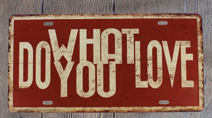 

1 pc Do what you love Motivation English Quotes Tin Plates Signs wall man cave Decoration Metal Art Vintage Poster