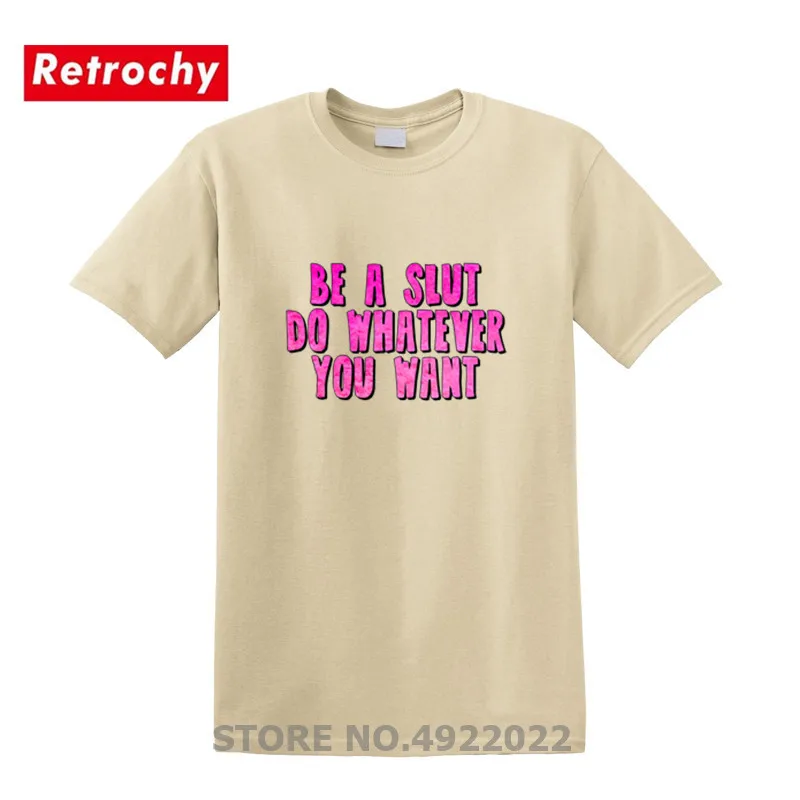 Футболка Be a Slut Do What You Want летняя забавная футболка с короткими рукавами из 100%