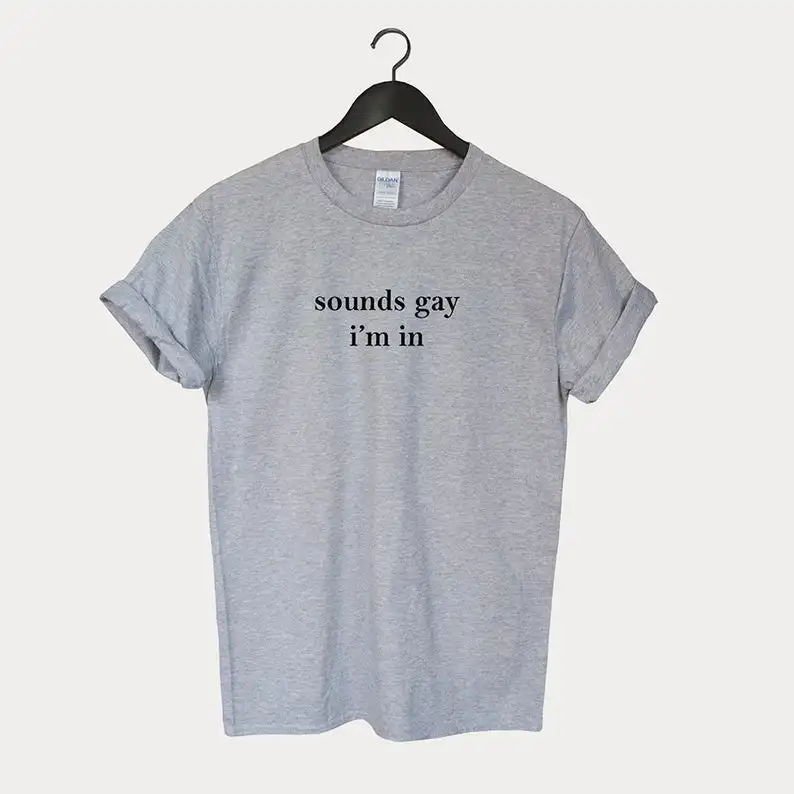 

Sounds Gay Im In lgbt Women tshirt Cotton Casual Funny t shirt Lady Yong Girl Higher Quality Top Tee Drop Ship S-520