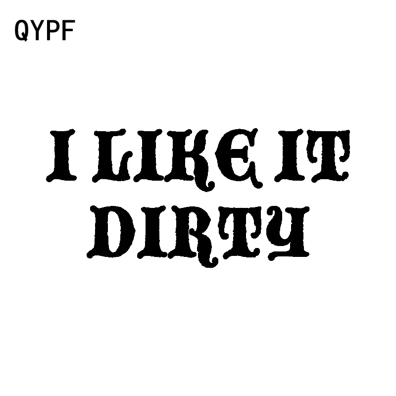 

QYPF 16CM*7.3CM I LIKE IT DIRTY Fun Vinyl Decor Car Sticker High-quality Decal Black Silver C15-0744