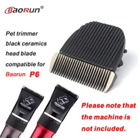 1pcs original pet dog cat horse clipper head ceramic hair grooming trimmer blade compatible for baorun p6