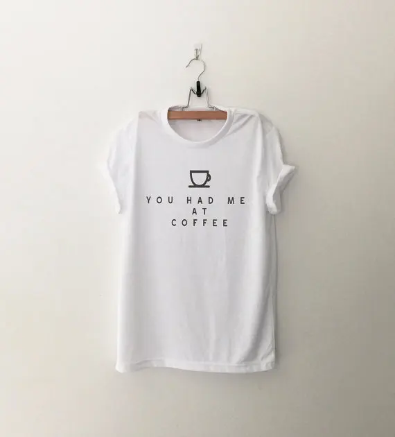 Забавные женские футболки You had me at coffee футболка с графическим рисунком одежда