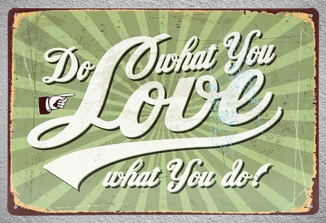

1 pc Do what you love motivation quotes Tin Plate Sign wall plaques man cave Decoration Art Dropshipping Poster metal