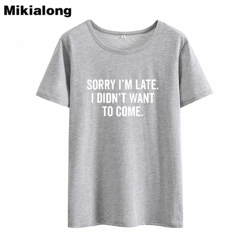 Mikialong Sorry I'm Late I't Want To Come Harajuku футболка женская 2018 хлопковая с коротким рукавом