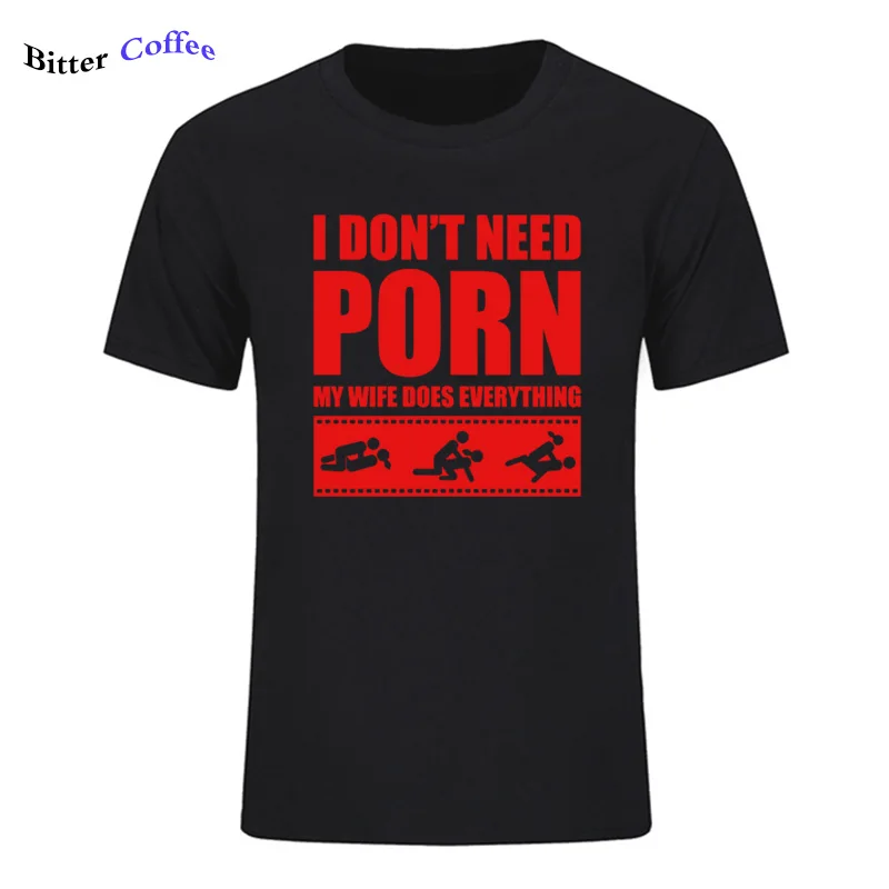 3 Летние Новые футболки arrival Men'S I Don't Need pornose My Wife Dose All, для взрослых, с юмором, грубые, сексуальные, с круглым вырезом, с коротким рукавом, с принтом - Цвет: 3