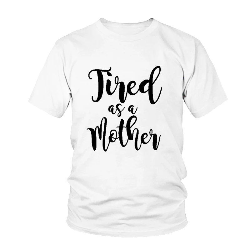 

Tired As A Mother Tumblr Shirts Women Cute T Shirt Crewneck Tops Graphic Tees Unisex Cotton Outfits Hipster t-shirts Mom's Gift
