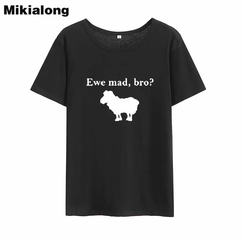 

Mikialong Ewe Mad Bro Funny Tee Shirt Femme 2018 Summer Black White T-shirt Women Cotton Harajuku Short Sleeve Tshirt Women Tops