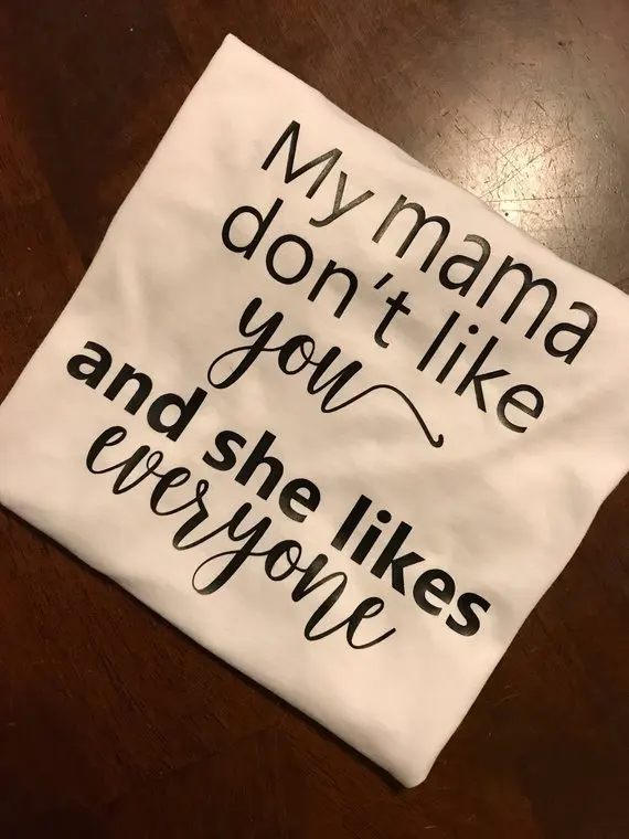 

My Momma Dont Like You And She Likes Everyone Tee women fashion slogan grunge cotton t-shirt cool style party gift shirt art top
