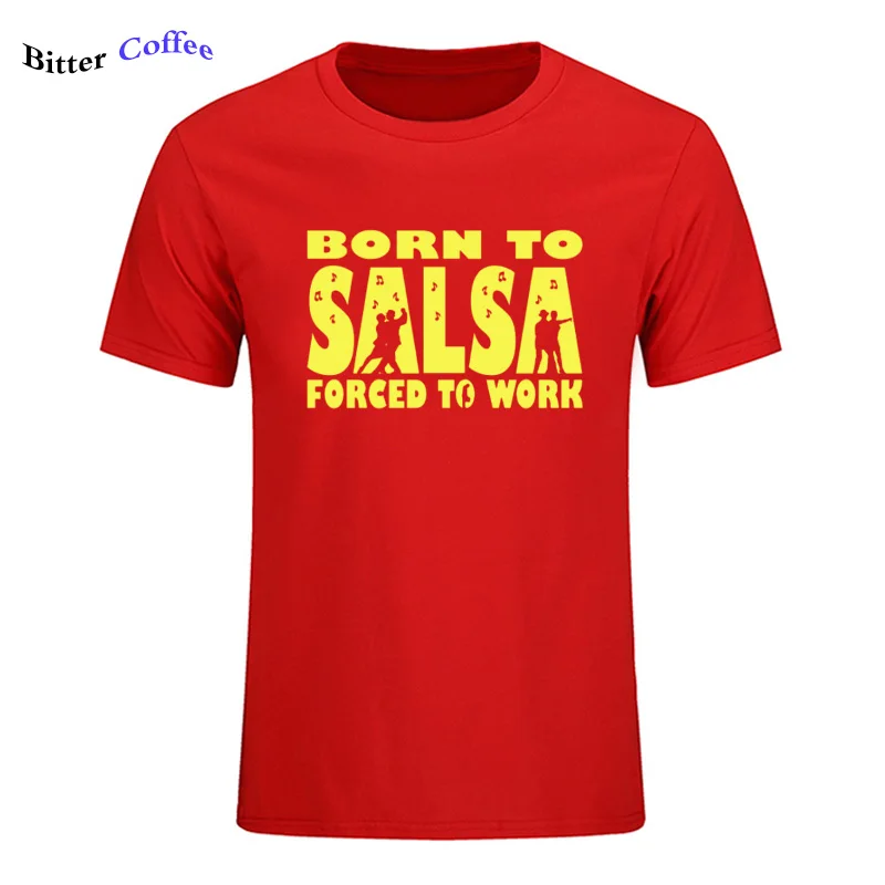 7 Новая футболка для мужчин Born To Salsa foruled To Work футболка танцевальный Топ Забавный подарок на день рождения Футболка с принтом - Цвет: 7