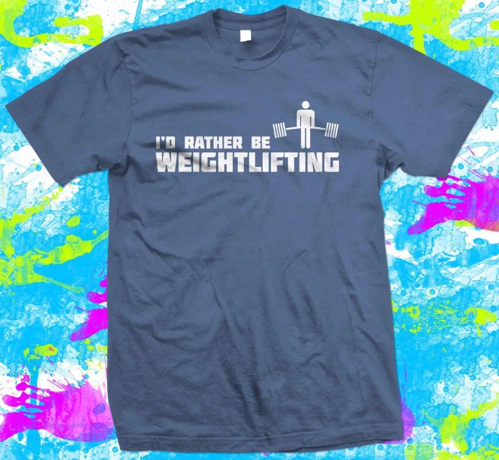 

2018 Brand T Shirt Men Fashion Pure Cotton Round Collar Men I'd Rather Be Weightlifting Print Tee Shirt For Male