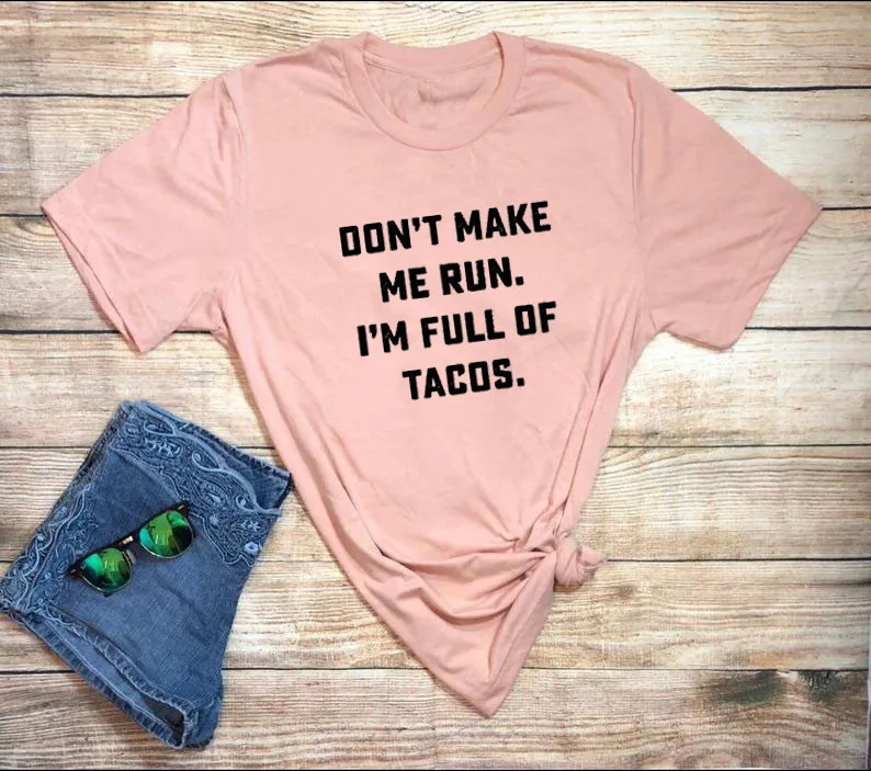 Футболка с текилой и надписью Don MAKE ME RUN I'M FULL OF TACOS унисекс летняя хлопковая