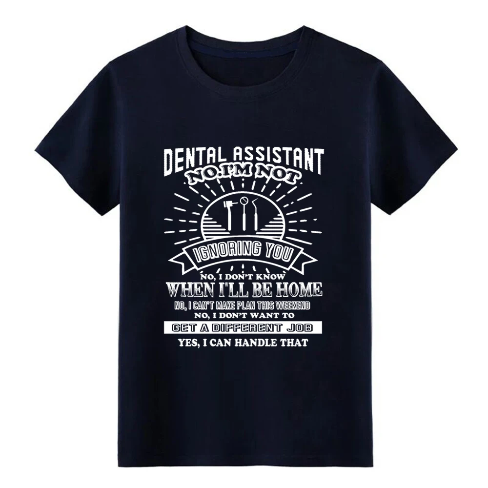 Men's Dental Assistant Not Ignoring t shirt create Short Sleeve Euro Size S-3xl Costume Anti-Wrinkle Breathable Outfit | Мужская