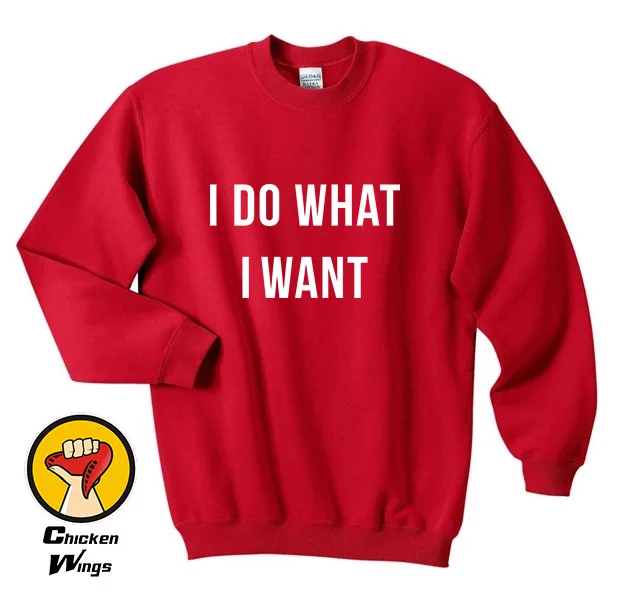 

I Do What I Want shirt Funny Hilarious Cool Attitude Tee Top Crewneck Sweatshirt Unisex More Colors XS - 2XL