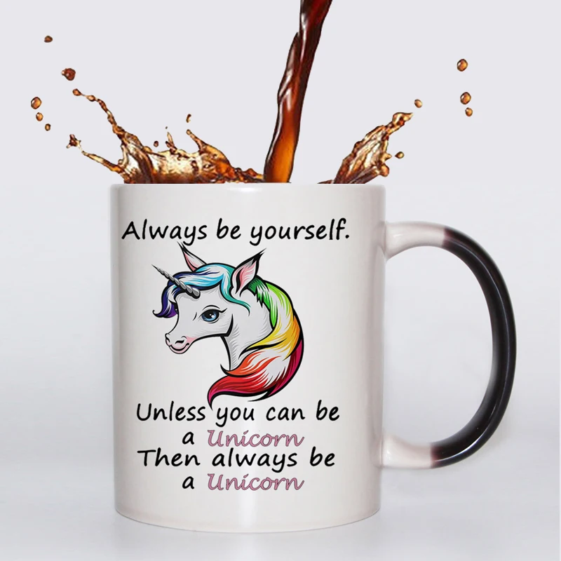 

Always be your self unicorn coffee mug heat Color changing tea cup Magic Mugs best gift for friends