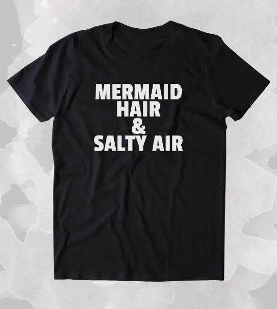 

Mermaid hair salty air tshirt Tumblr T-shirt funny words tee-B116