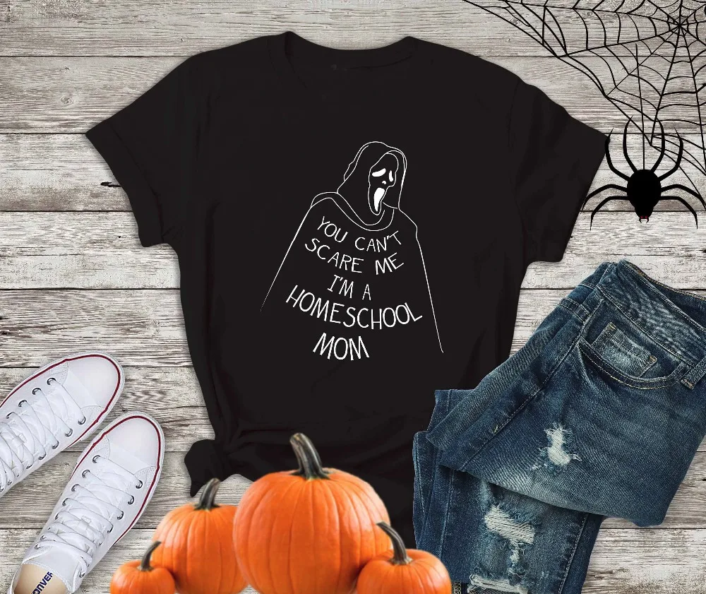 Женская футболка с надписью You Can't Scare Me I'm a Homeschool Mom костюм на Хэллоуин забавный
