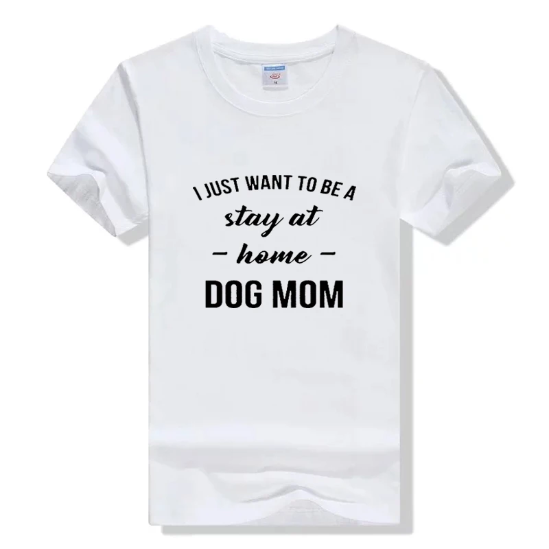 I JUST WANT TO BE A Stay At Home DOG MOM футболка Женские повседневные футболки трендовая 90s