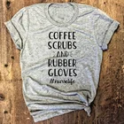 Новая модная женская футболка с изображением кофейных скрабов и резиновых перчаток, рубашка для медсестер, графическая футболка с буквенным принтом