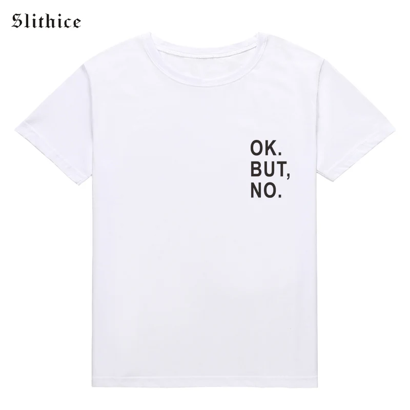 Slithice OK BUT NO Funny женские футболки с буквенным принтом топы коротким рукавом