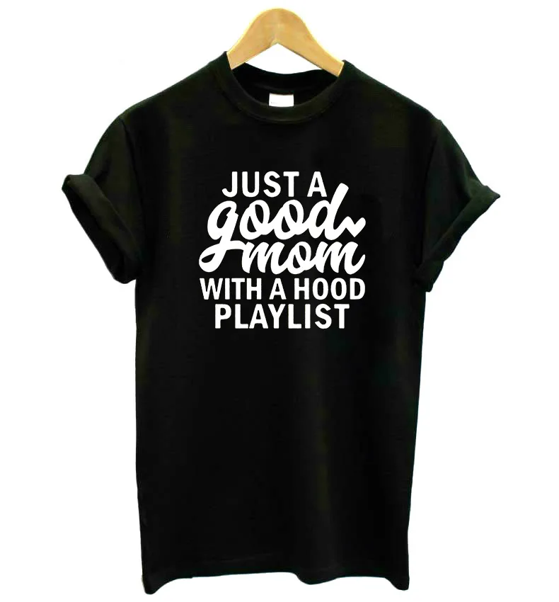 

Just a Good Mom With a Hood Playlist Women tshirt Cotton Casual Funny t shirt For Lady Yong Girl Top Tee Hipster Drop Ship S-348