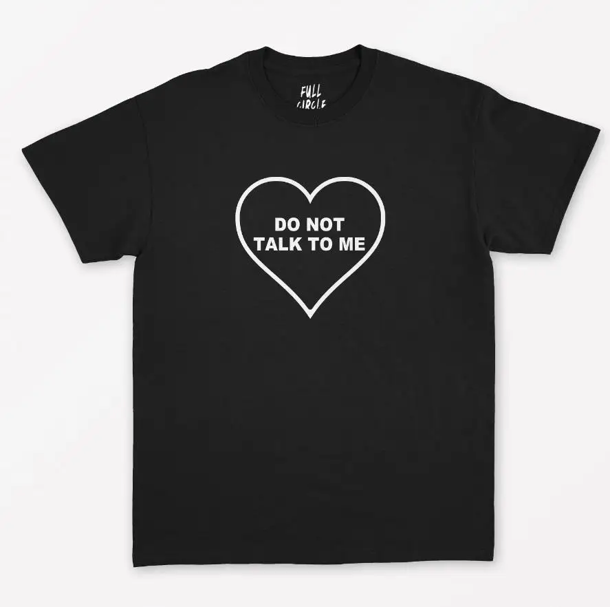 

Do Not Talk To Me heart Print Women tshirt Cotton Casual Funny t shirt For Lady Yong Girl Top Tee Hipster Drop Ship S-294