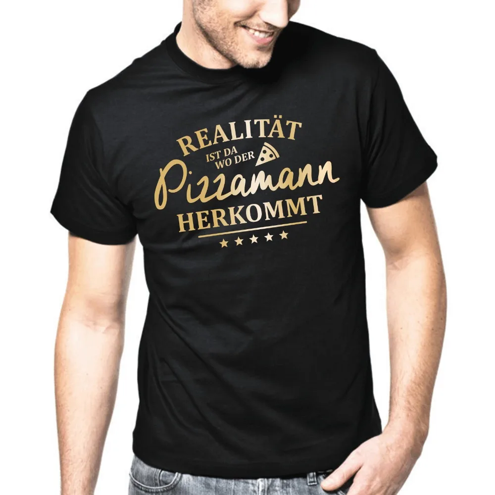 

2019 New Hot sale Mens o-neck cotton comfortable t-shirt Realitat ist da wo der Pizzamann herkommt Casual Men Tees