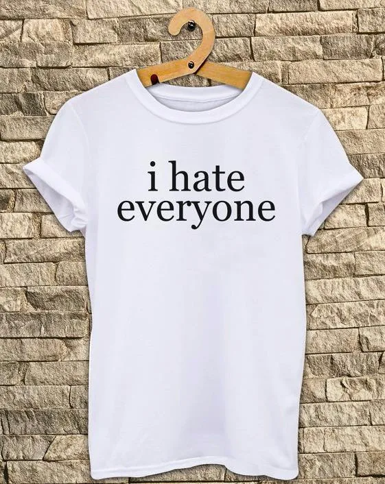 

Women Tshirt I Hate Everyone Print Cotton Casual Funny Shirt For Lady White Black Top Tee Hipster Street Wear F745
