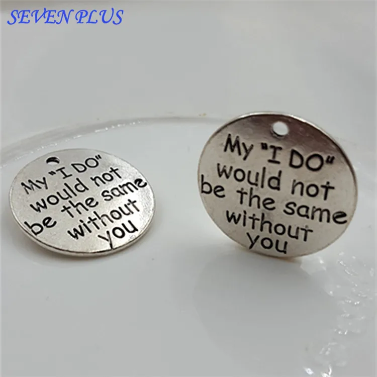 

High Quality 20 Pieces/Lot Diameter 25mm My I DO Would Not Be The Same Without You Message Charm For Jewelry Making