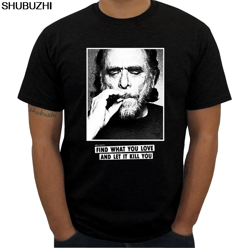 Прямая новая летняя тонкая футболка Charles Bukowski Quotes Мужская футболка найти то, что вы любите мужские с коротким рукавом большой размер 3XL