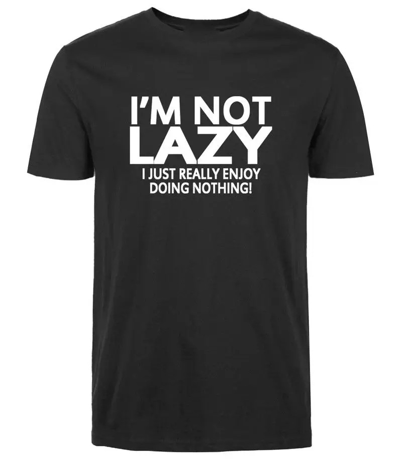

I'm Not Lazy I Really Enjoy Doing Nothing Hip Hop Funny Mens T Shirt Print T-Shirt Summer Casual Tee Fashion